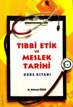 Tıbbi Etik ve Meslek Tarihi Ders Kitabı Dr. Mehmet Özden  - Kitap