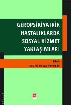 Geropsikiyatrik Hastalıklarda Sosyal Hizmet Yaklaşımları Doç. Dr. Mehtap Pekesen  - Kitap
