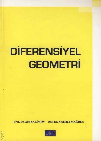 Diferansiyel Geometri Prof. Dr. Arif Salimov, Doç. Dr. Abdullah Mağden  - Kitap