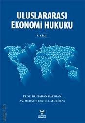 Uluslararası Ekonomi Hukuku : Cilt 1 Prof. Dr. Şaban Kayıhan, Mehmet Eski  - Kitap