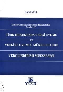 Türk Hukukunda Vergi Uyumu ve Vergiye Uyumlu Mükelleflere Vergi İndirimi Müessesi Enes İncel