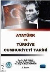 Atatürk ve Türkiye Cumhuriyeti Tarihi Doç. Dr. Salih Yılmaz, Yrd. Doç. Dr. Sayim Türkman, Yrd. Doç. Dr. Yaşar Baytal  - Kitap