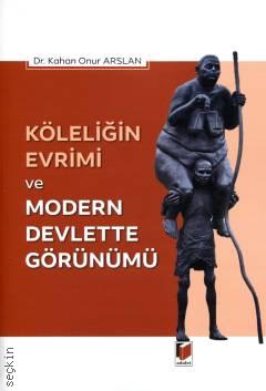 Köleliğin Evrimi ve Modern Devlette Görünümü Dr. Kahan Onur Arslan  - Kitap