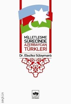 Milletleşme Sürecinde Azerbaycan Türkleri Ebulfez Süleymanlı