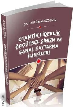 Otantik Liderlik Örgütsel Sinizm ve Sanal Kaytarma İlişkileri Dr. Halil Özcan Özdemir  - Kitap