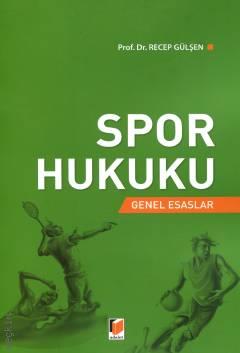 Spor Hukuku Genel Esaslar Prof. Dr. Recep Gülşen  - Kitap