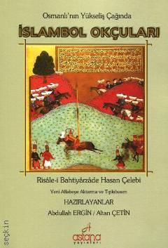 Osmanlı’nın Yükseliş Çağında İslambol Okçuları Risale–i Bahtiyarzade Hasan Çelebi Abdullah Ergin, Altan Çetin  - Kitap