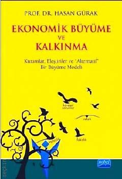 Ekonomik Büyüme ve Kalkınma Kuramlar, Eleştiriler ve "Alternatif" Bir Büyüme Modeli Prof. Dr. Hasan Gürak  - Kitap