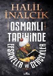 Osmanlı Tarihinde Efsaneler ve Gerçekler Prof. Dr. Halil İnalcık  - Kitap