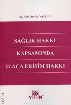 Sağlık Hakkı Kapsamında İlaca Erişim Hakkı Av. Arb. Sevinç Yalçın  - Kitap