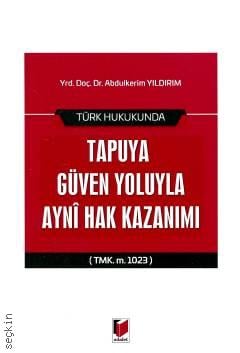 Türk Hukukunda  Tapuya Güven Yoluyla Ayni Hak Kazanımı (TMK. m. 1023) Abdulkerim Yıldırım  - Kitap