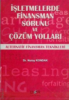 İşletmelerde Finansman Sorunu ve Çözüm Yolları (Alternatif Finansman Teknikleri) Dr. Nuray Kondak  - Kitap