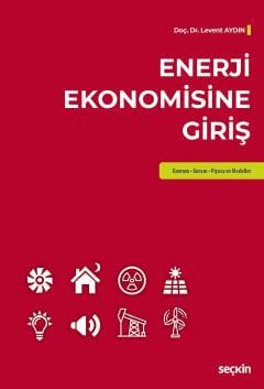 Enerji Ekonomisine Giriş Kavram – Kuram – Piyasa ve Modeller Doç. Dr. Levent Aydın  - Kitap