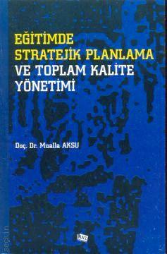 Eğitimde Stratejik Planlama ve Toplam Kalite Yönetimi Mualla Aksu  - Kitap