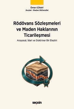 Rödovans Sözleşmeleri ve Maden Haklarının Ticarileşmesi Anayasal, İdari ve Doktriner Bir Eleştiri Av. Ömer Günay  - Kitap
