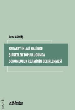 Rekabet İhlali Halinde Şirketler Topluluğunda Sorumluluk Rejiminin Belirlenmesi Sena Gümüş  - Kitap
