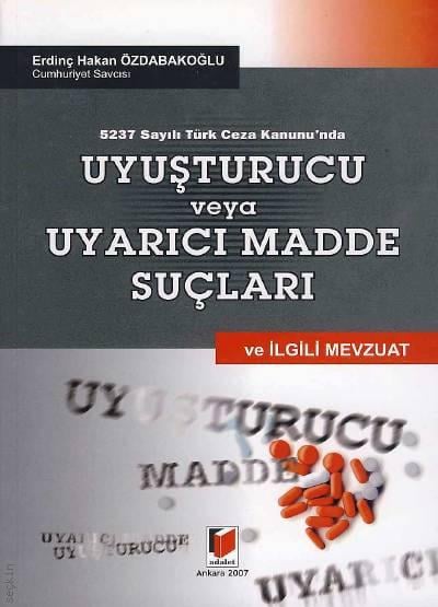   5237 Sayılı Türk Ceza Kanunu'nda Uyuşturucu veya Uyarıcı Madde Suçları ve İlgili Mevzuat Erdinç Hakan Özbakoğlu  - Kitap