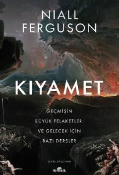 Kıyamet Geçmişin Büyük Felaketleri ve Gelecek İçin Bazı Dersler Niall Ferguson  - Kitap