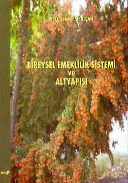 Bireysel Emeklilik Sistemi ve Altyapısı G. Şebnem Uralçan  - Kitap