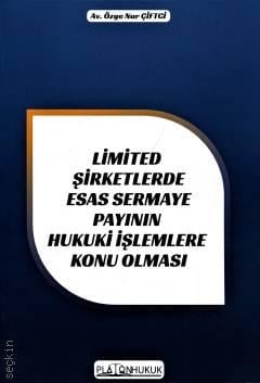 Limited Şirketlerde Esas Sermaye Payının Hukuki İşlemlere Konu Olması Özge Nur Çiftci