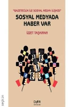 Gazetecilik İle Sosyal Medya İlişkisi Sosyal Medyada Haber Var İzzet Taşkıran  - Kitap