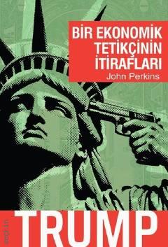 Bir Ekonomik Tetikçinin İtirafları: Trump