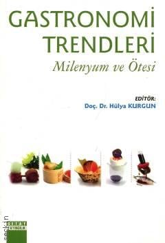 Gastronomi Trendleri Milenyum ve Ötesi Doç. Dr. Hülya Kurgun  - Kitap