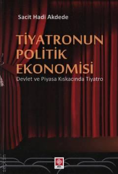 Tiyatronun Politik Ekonomisi Devlet ve Piyasa Kıskacında Tiyatro Sacit Hadi Akdede  - Kitap