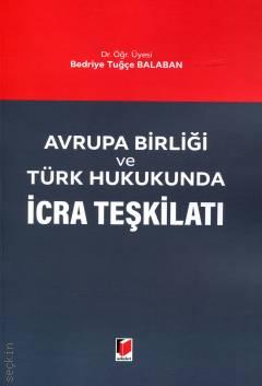Avrupa Birliği ve Türk Hukukunda İcra Teşkilatı Dr. Öğr. Üyesi Bedriye Tuğçe Balaban  - Kitap
