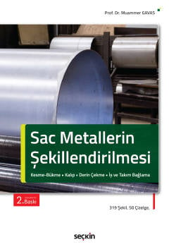 Sac Metallerin Şekillendirilmesi Kesme – Bükme – Kalıp – Derin Çekme – İş ve Takım Bağlama Prof. Dr. Muammer Gavas  - Kitap