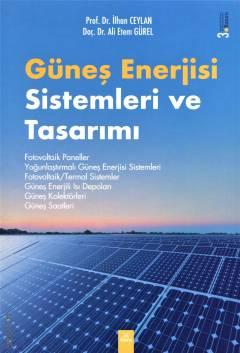 Güneş Enerjisi Sistemleri ve Tasarımı Prof. Dr. İlhan Ceylan, Doç. Dr. A. Etem Gürel  - Kitap