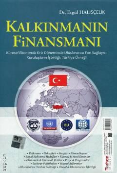 Kalkınmanın Finansmanı Küresel Ekonomik Kriz Döneminde Uluslararası Fon Sağlayıcı Kuruluşların İşbirliği: Türkiye Örneği Dr. Ergül Halisçelik  - Kitap