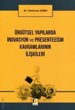 Örgütsel Yapılarda İnovasyon ve Presenteeism Kavramlarının İlişkileri Dr. Mahmut Eser  - Kitap