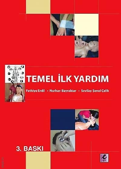 Temel İlk Yardım Prof. Dr. Fethiye Erdil, Doç. Dr. Sevilay Şenol Çelik, Prof. Dr. Nurhan Bayraktar  - Kitap