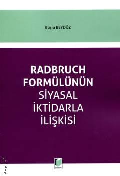 Radbruch Formülünün Siyasal İktidarla İlişkisi Büşra Beydüz  - Kitap