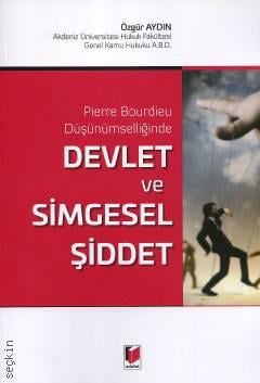 Pierre Bourdieu Düşünümselliğinde Devlet ve Simgesel Şiddet Özgür Aydın  - Kitap