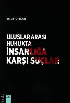 Uluslararası Hukukta İnsanlığa Karşı Suçlar Ersan Arslan  - Kitap