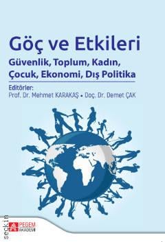 Göç ve Etkileri Güvenlik, Toplum, Kadın, Çocuk, Ekonomi, Dış Politika Prof. Dr. Mehmet Karakaş, Doç. Dr. Demet Çak  - Kitap