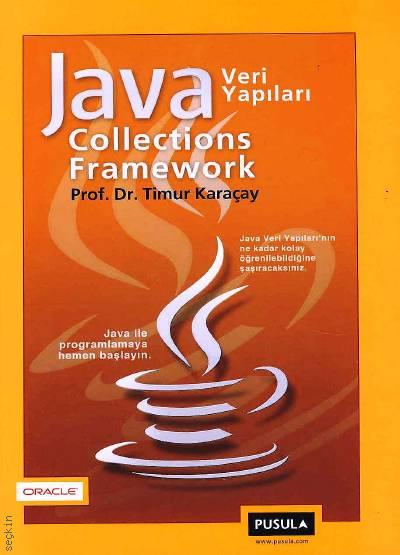 Veri Yapıları Java Collections Framework Prof. Dr. Timur Karaçay  - Kitap