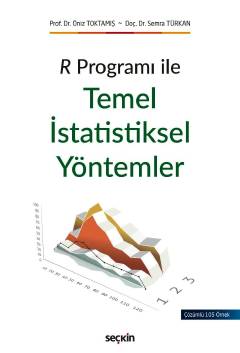 R Programı ile  Temel İstatistiksel Yöntemler Uygulamalı İstatistik –  İstatistik Yöntemler Prof. Dr. Öniz Toktamış, Doç. Dr. Semra Türkan  - Kitap