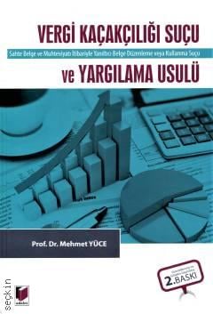 Vergi Kaçakçılığı Suçu ve Yargılama Usulü Sahte Belge ve Muhteviyatı İtibarıyla Yanıltıcı Belge Düzenleme veya Kullanma Suçu Prof. Dr. Mehmet Yüce  - Kitap