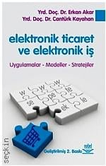 Elektronik Ticaret ve Elektronik İş Uygulamalar, Modeller, Stratejiler Yrd. Doç. Dr. Erkan Akar, Yrd. Doç. Dr. Cantürk Kayahan  - Kitap