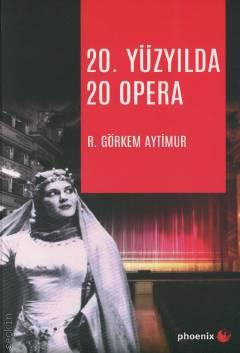 20. Yüzyılda 20 Opera R. Görkem Aytimur  - Kitap