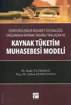 Kaynak Tüketim Muhasebesi Modeli Dr. Kadir Tutkavul, Doç. Dr. Orhan Elmacı  - Kitap