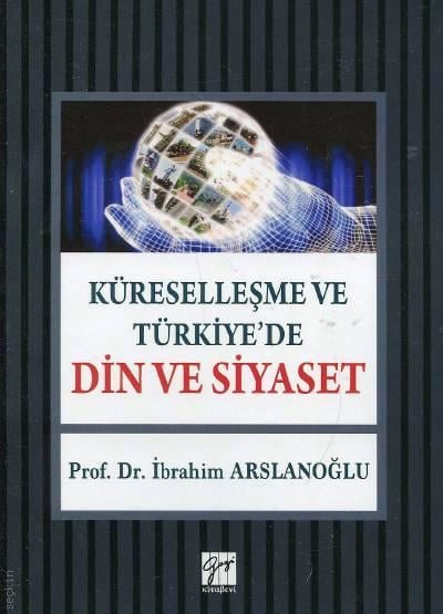 Küreselleşme ve Türkiye'de Din ve Siyaset Prof. Dr. İbrahim Arslanoğlu  - Kitap