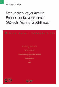 Kanundan veya Amirin Emrinden Kaynaklanan Görevin Yerine Getirilmesi  – Ceza Hukuku Monografileri –  Dr. Merve Duysak  - Kitap