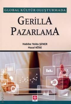 Global Kültür Oluşturmada Gerilla Pazarlama Habibe Yelda Şener, Hazal Köse  - Kitap