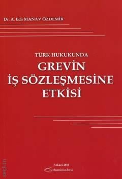 Türk Hukukunda Grevin İş Sözleşmesine Etkisi Dr. A. Eda Manav Özdemir  - Kitap