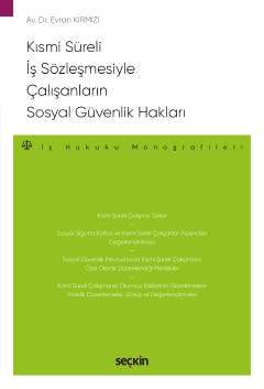 Kısmi Süreli İş Sözleşmesiyle Çalışanların 
Sosyal Güvenlik Hakları – İş Hukuku Monografileri – Dr. Evran Kırmızı  - Kitap