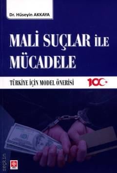 Mali Suçlar ile Mücadele Türkiye İçin Model Önerisi Dr. Hüseyin Akkaya  - Kitap